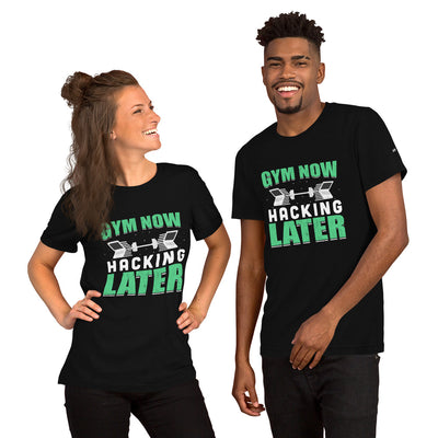 Gym now, hacking later - Unisex t-shirt