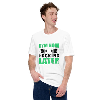 Gym now, hacking later - Unisex t-shirt
