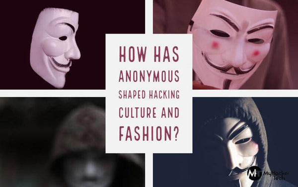 How Has Anonymous Shaped Hacking Culture and Fashion?
