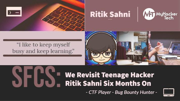 We Revisit Teenage Hacker Ritik Sahni Six Months On