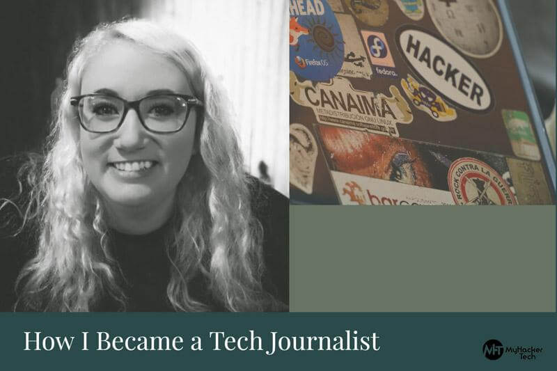 Tech Reporters How I Became a Tech Journalist – MyHackerTech