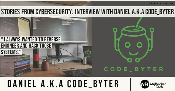 Stories From Cybersecurity: Interview with Daniel a.k.a code_byter