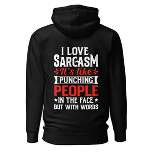 I love sarcasm; it's like punching people in the face, but with words