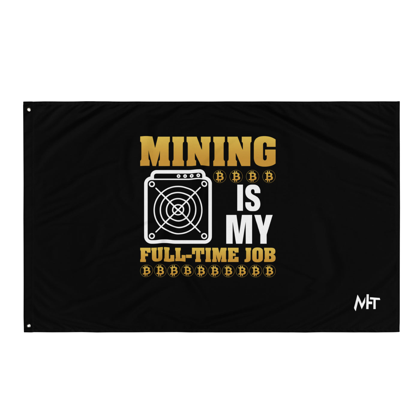 Mining Bitcoin is My Fulltime Job - Flag