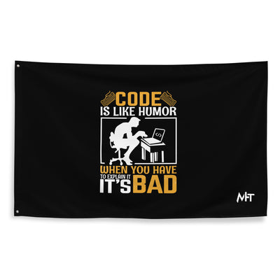 Code is like Humor, When you have to explain it, it is bad Flag
