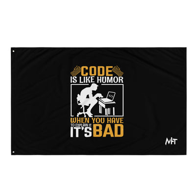 Code is like Humor, When you have to explain it, it is bad Flag