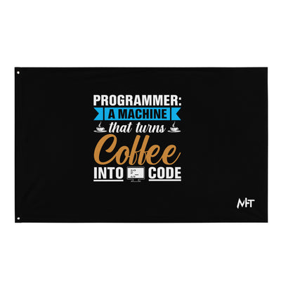 Programmer: A machine that turns coffee into code Flag
