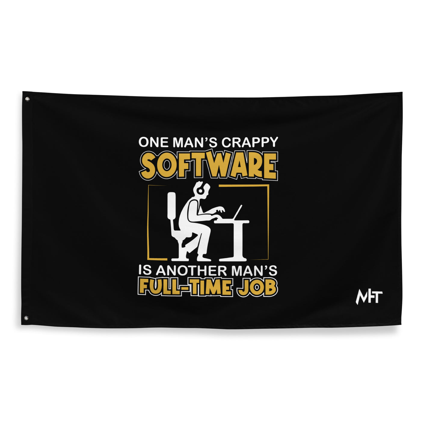 One Man's crappy software is Another man's Fulltime Job Flag
