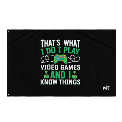 That's What I Do, I play Video Games and I know Things Flag