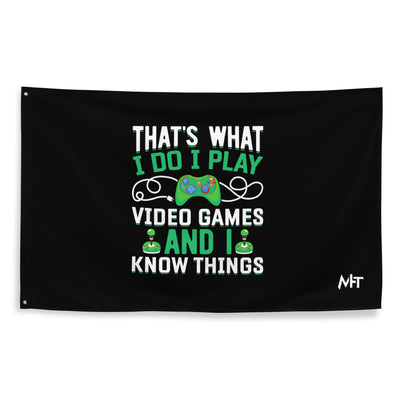 That's What I Do, I play Video Games and I know Things Flag