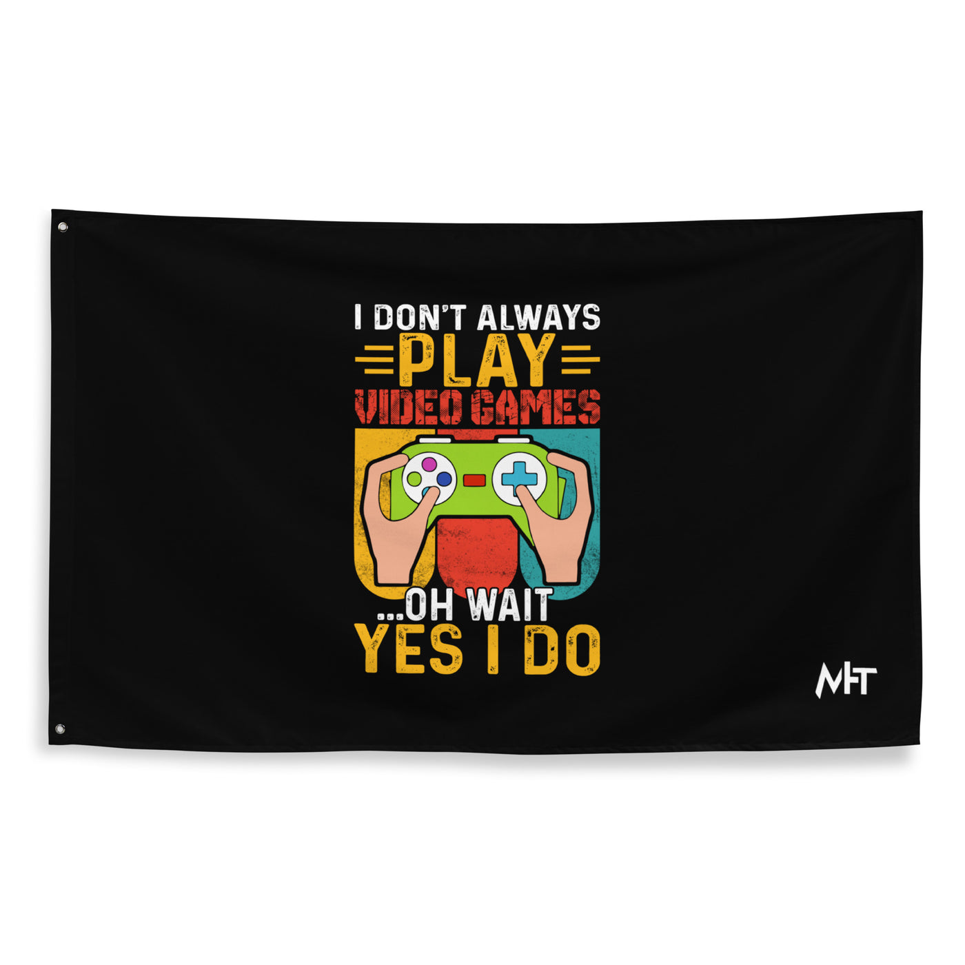 I don't Always Play Video Games Oh, Wait! Yes, I do Flag