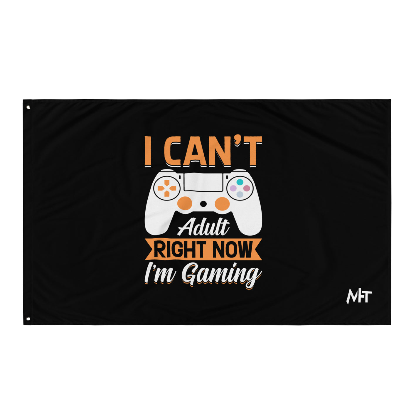 I can't Adult right now, I am Gaming Flag