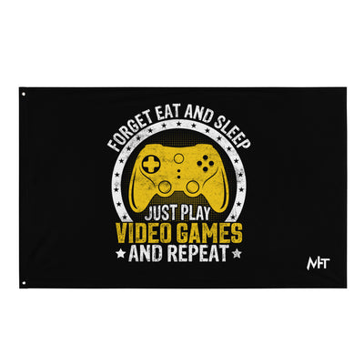 Forget Eat and Sleep, just Play Video Games and Repeat Flag