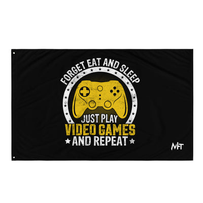 Forget Eat and Sleep, just Play Video Games and Repeat Flag