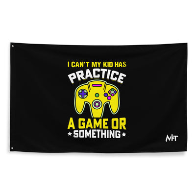 I can't My Kid has Practice a Game or Something Flag