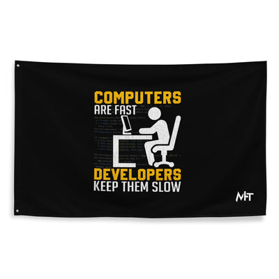 Computers are Fast, Developers make them Slow Flag
