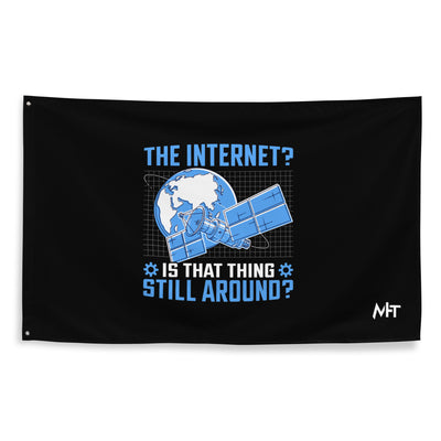 The Internet? Is that Thing Still Around? Flag
