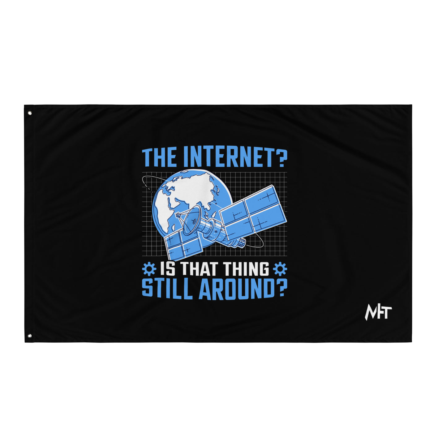 The Internet? Is that Thing Still Around? Flag