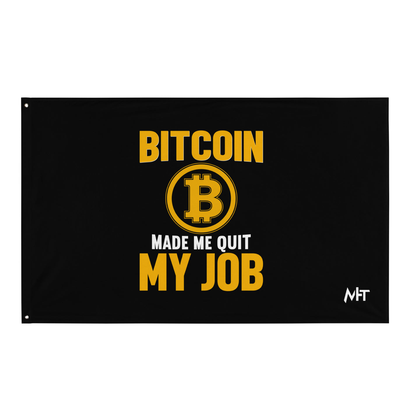 Bitcoin Make me Quit My Job - Flag