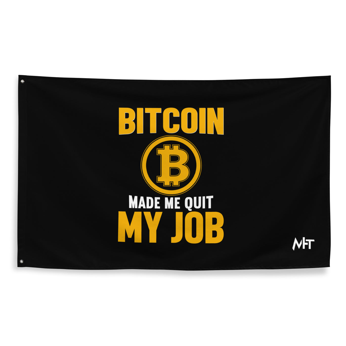 Bitcoin Make me Quit My Job - Flag