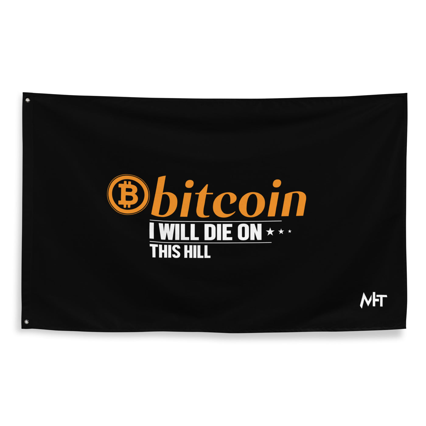 Bitcoin, I will Die on this Hill Flag