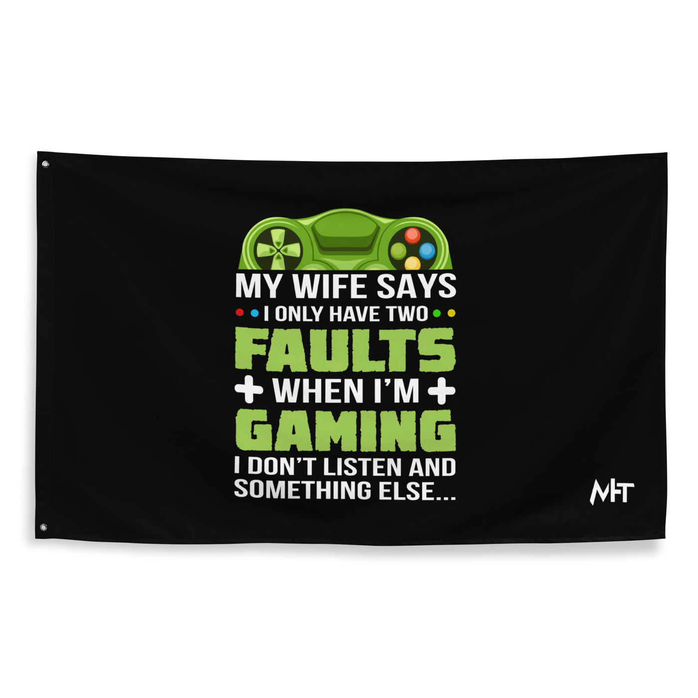 My Wife Says I only Have 2 Faults, while Gaming - Flag