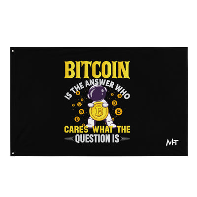 Bitcoin is the Answer! Who Cares what the question is? - Flag