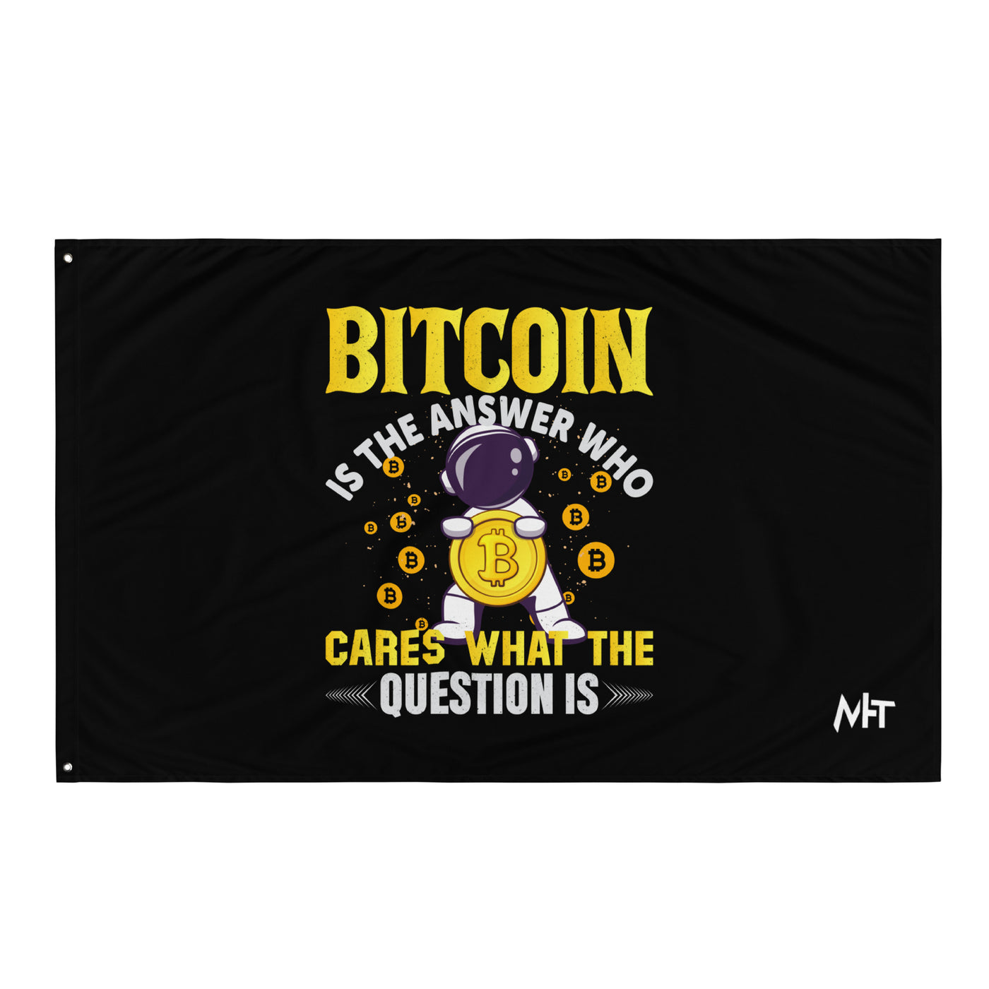 Bitcoin is the Answer! Who Cares what the question is? - Flag