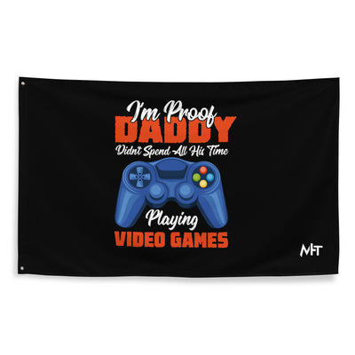 I'm Proof, Daddy didn't Spend his time Playing Video Games Flag