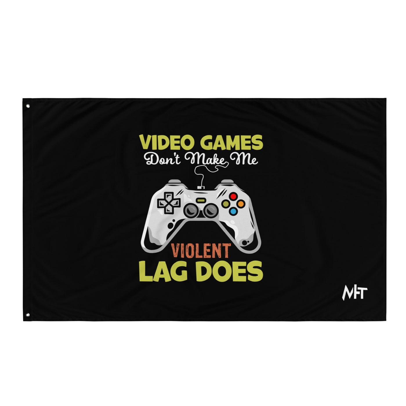 Video Games Lag does Make me Violent - Flag