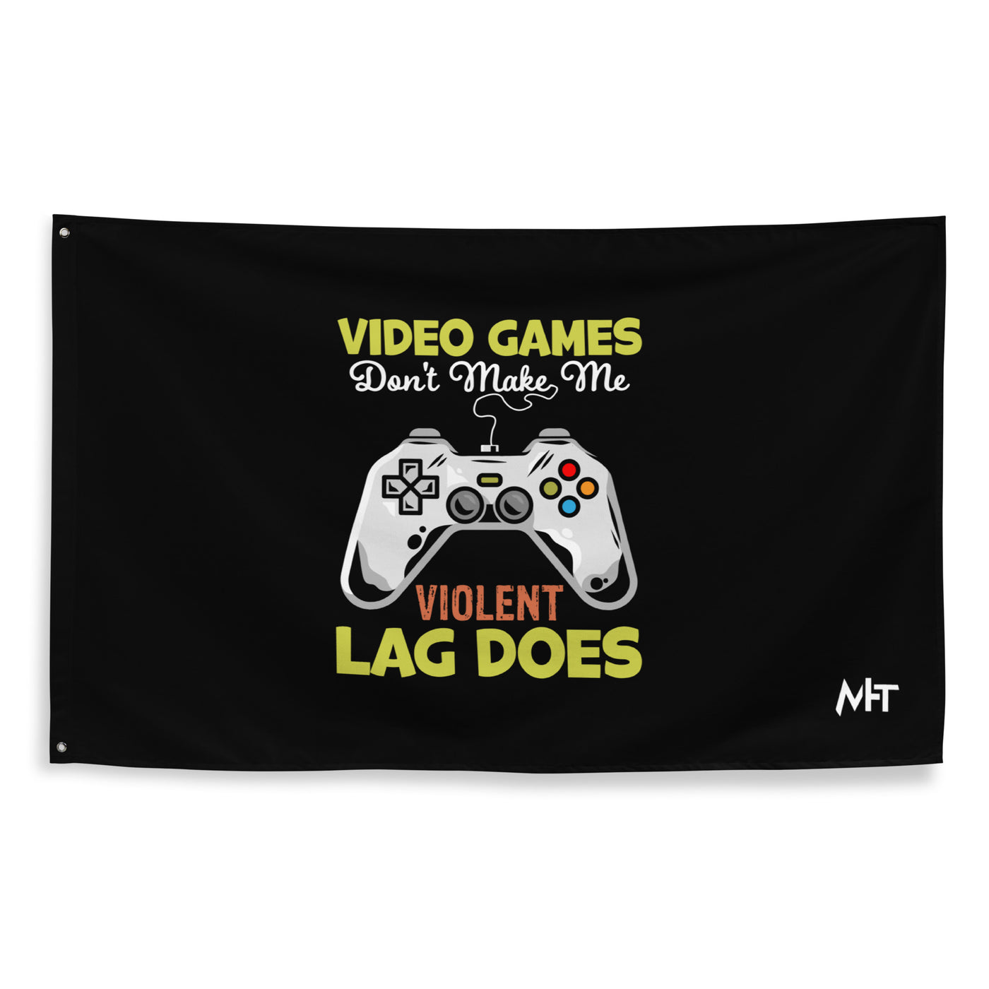 Video Games Lag does Make me Violent - Flag