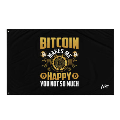 Bitcoin Makes me Happy, you Not so much - Flag