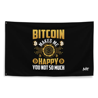 Bitcoin Makes me Happy, you Not so much - Flag