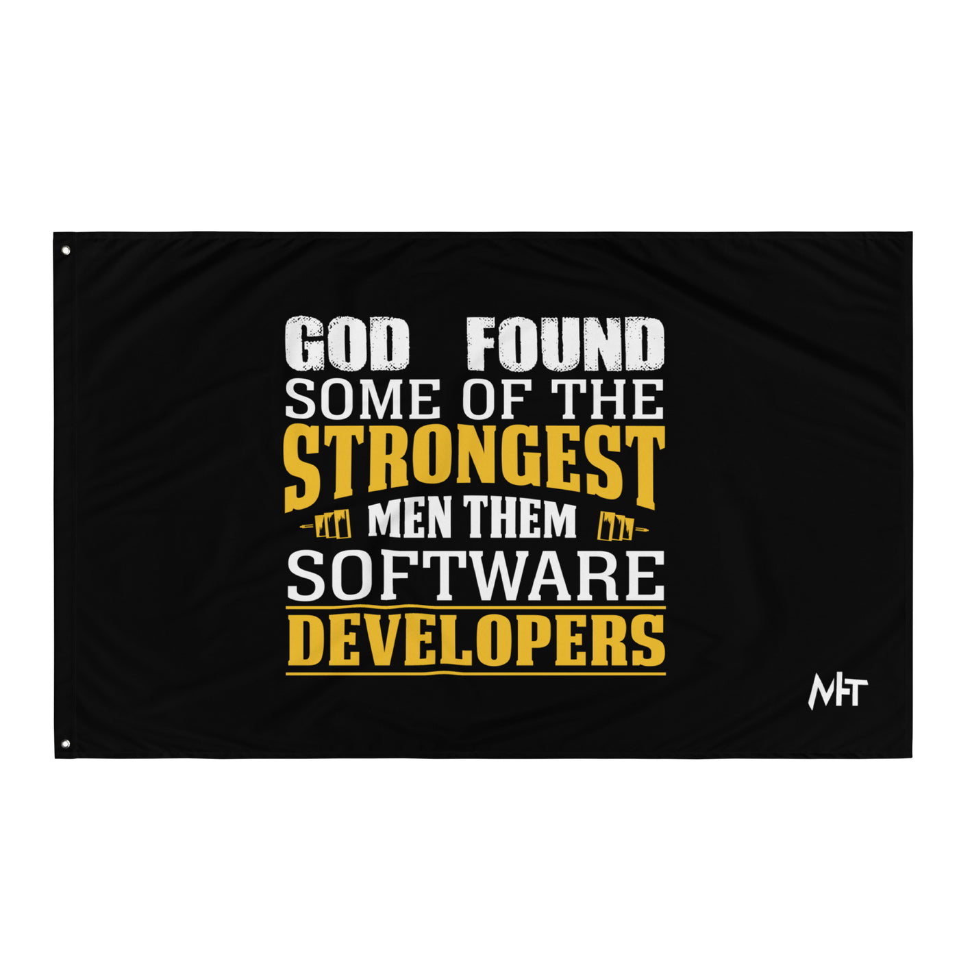 God Found some of the strongest men, them software developer - Flag