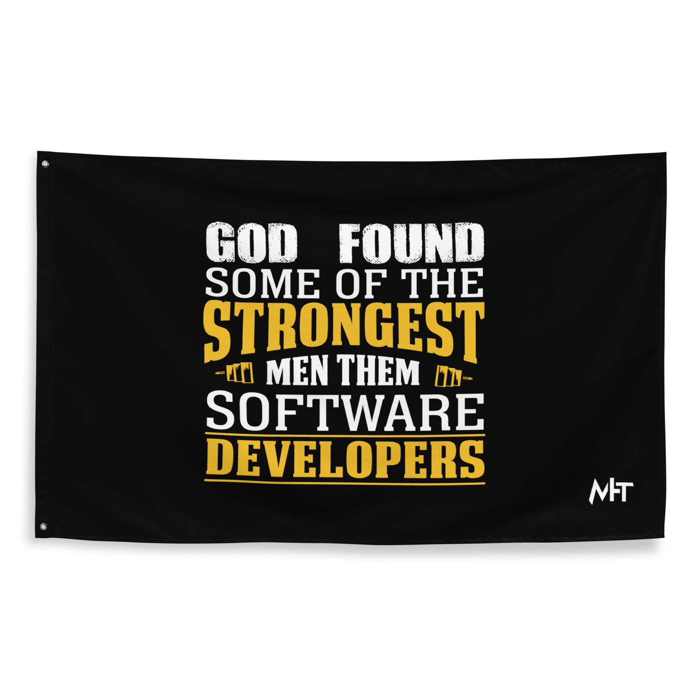 God Found some of the strongest men, them software developer - Flag