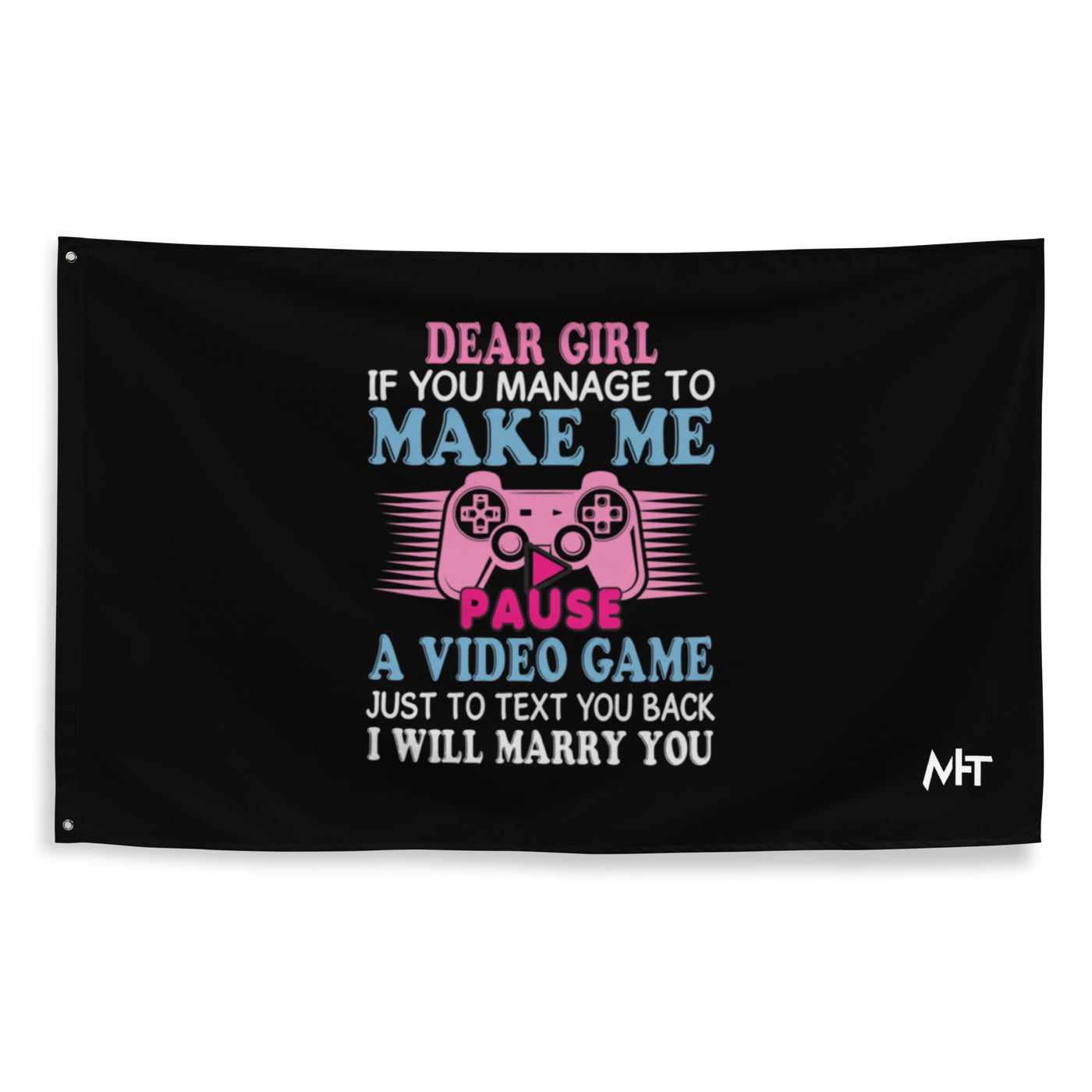 Dear Girl, if you managed to make me Pause a Video Game - Flag