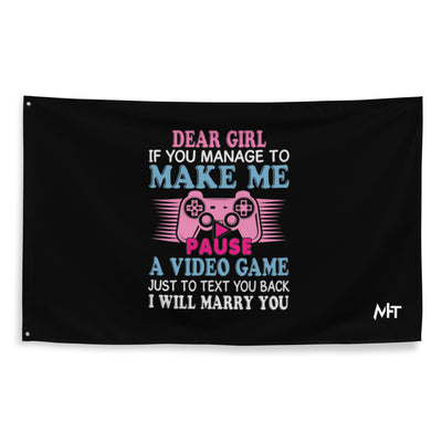 Dear Girl, if you managed to make me Pause a Video Game - Flag