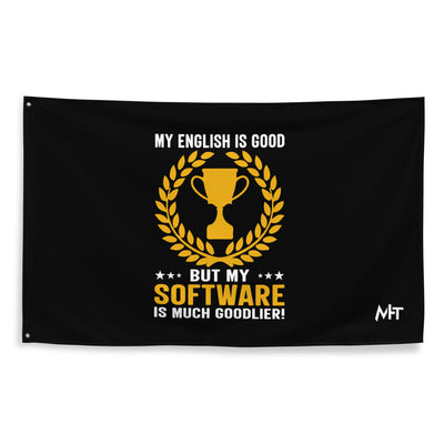 My English is Good, But my software is much Goodlier - Flag