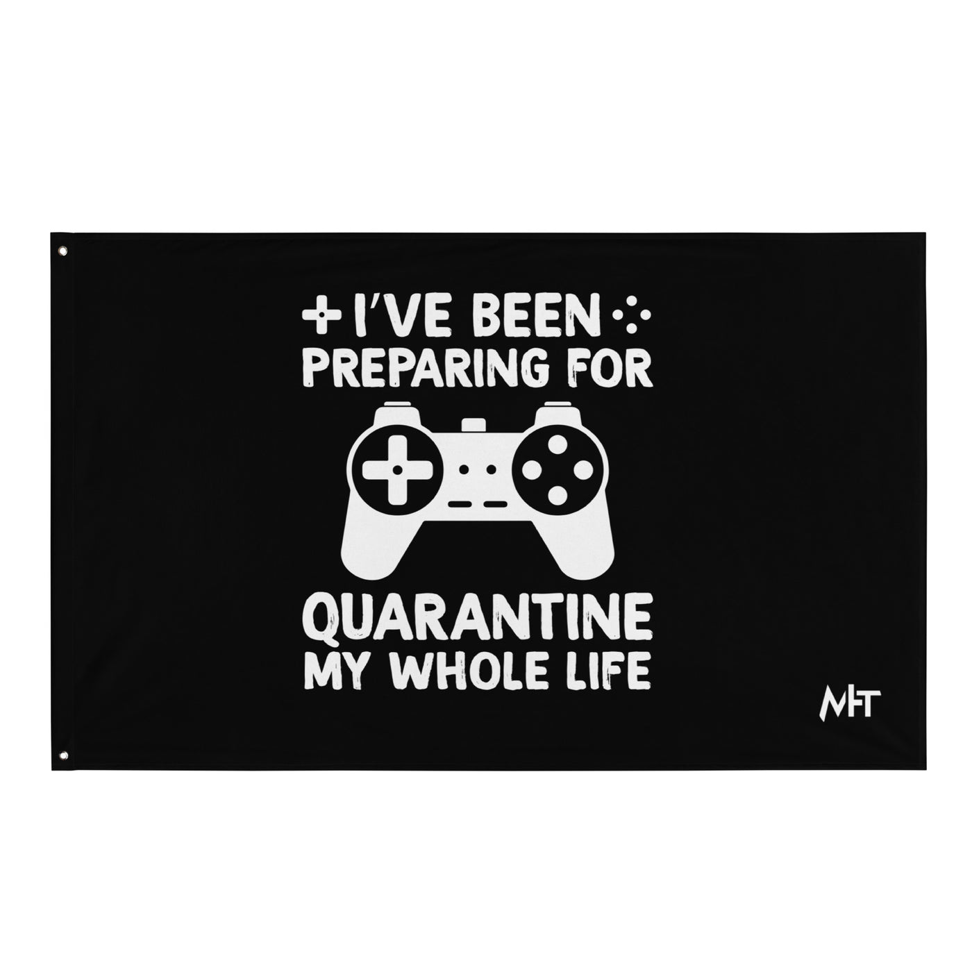 I have been preparing my Quarantine for my whole life - Flag