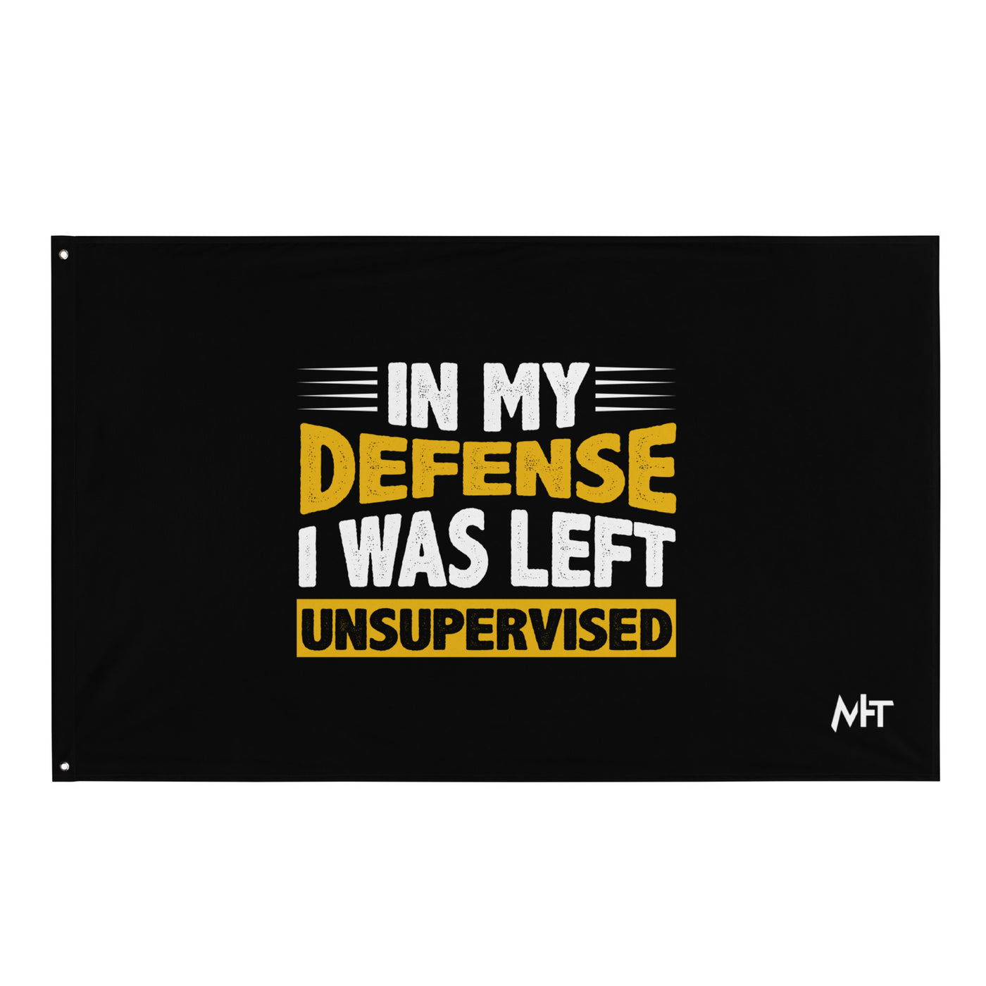 In my Defense, I was left Unsupervised - Flag