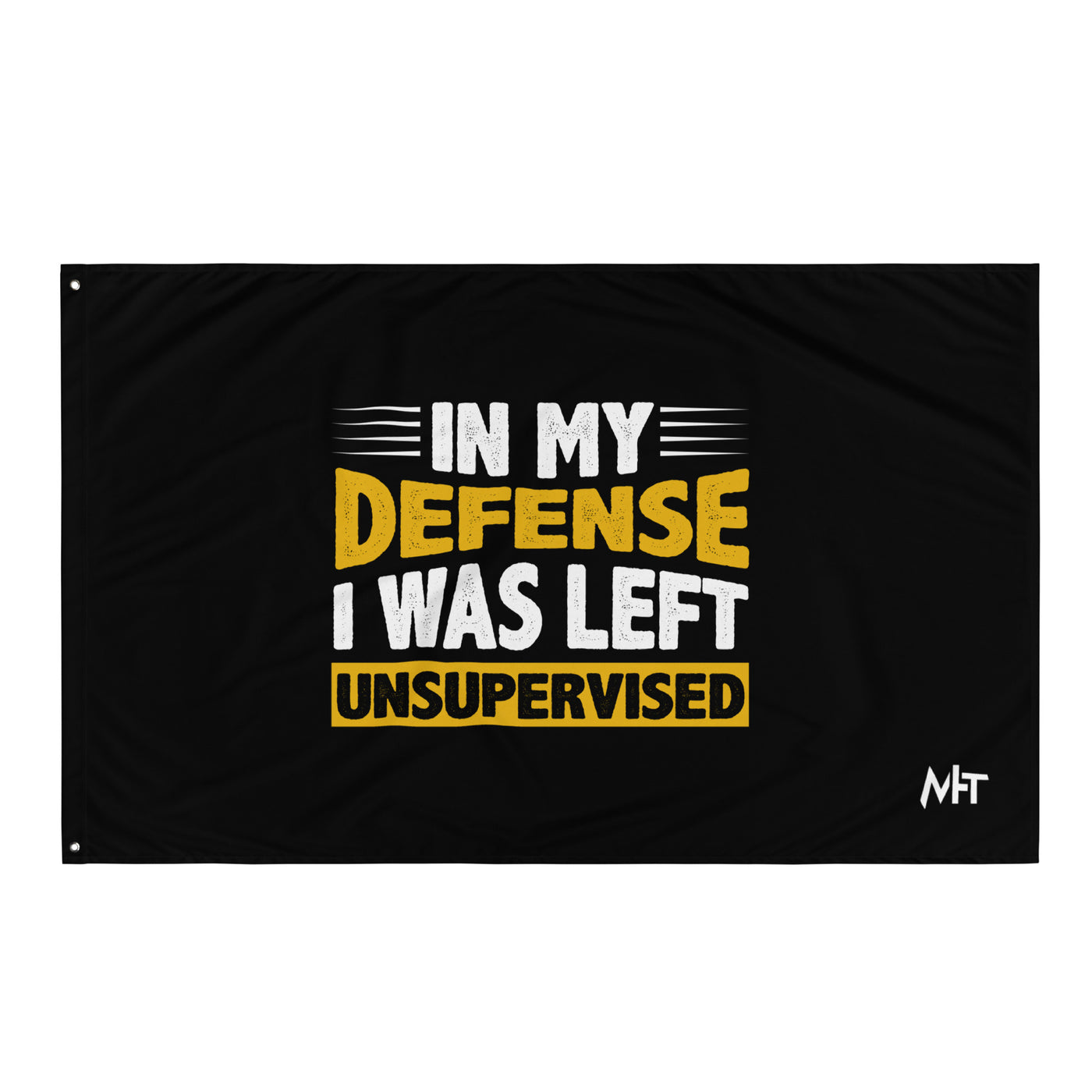 In my Defense, I was left Unsupervised - Flag
