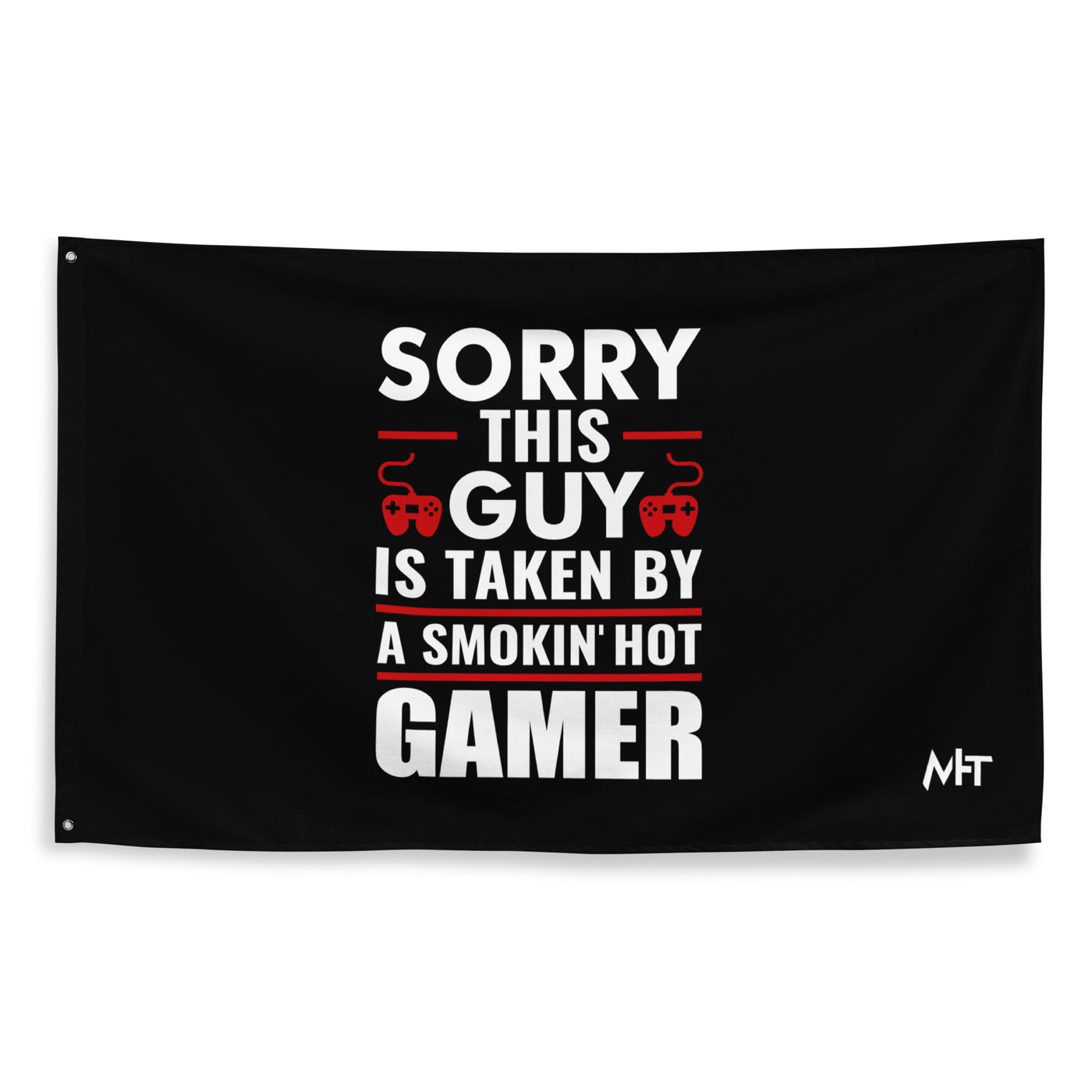 Sorry, this Guy is taken by a smoking hot Gamer - Flag