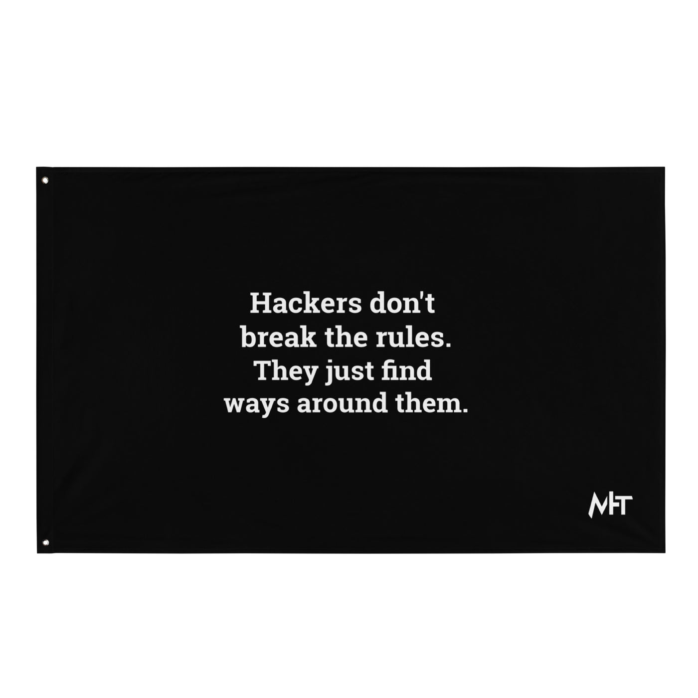 Hackers don't break the rules, they just find ways around them - Flag