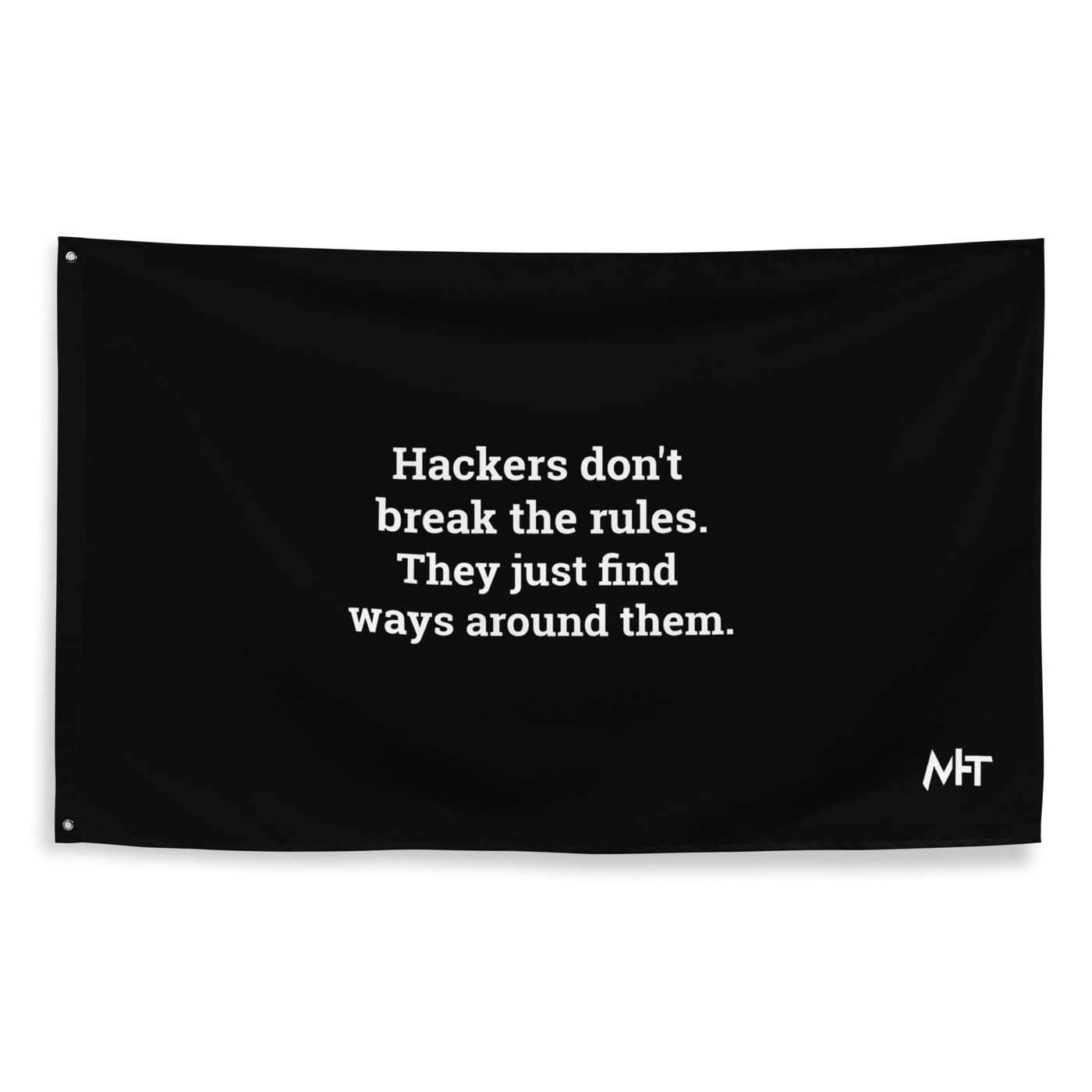 Hackers don't break the rules, they just find ways around them - Flag