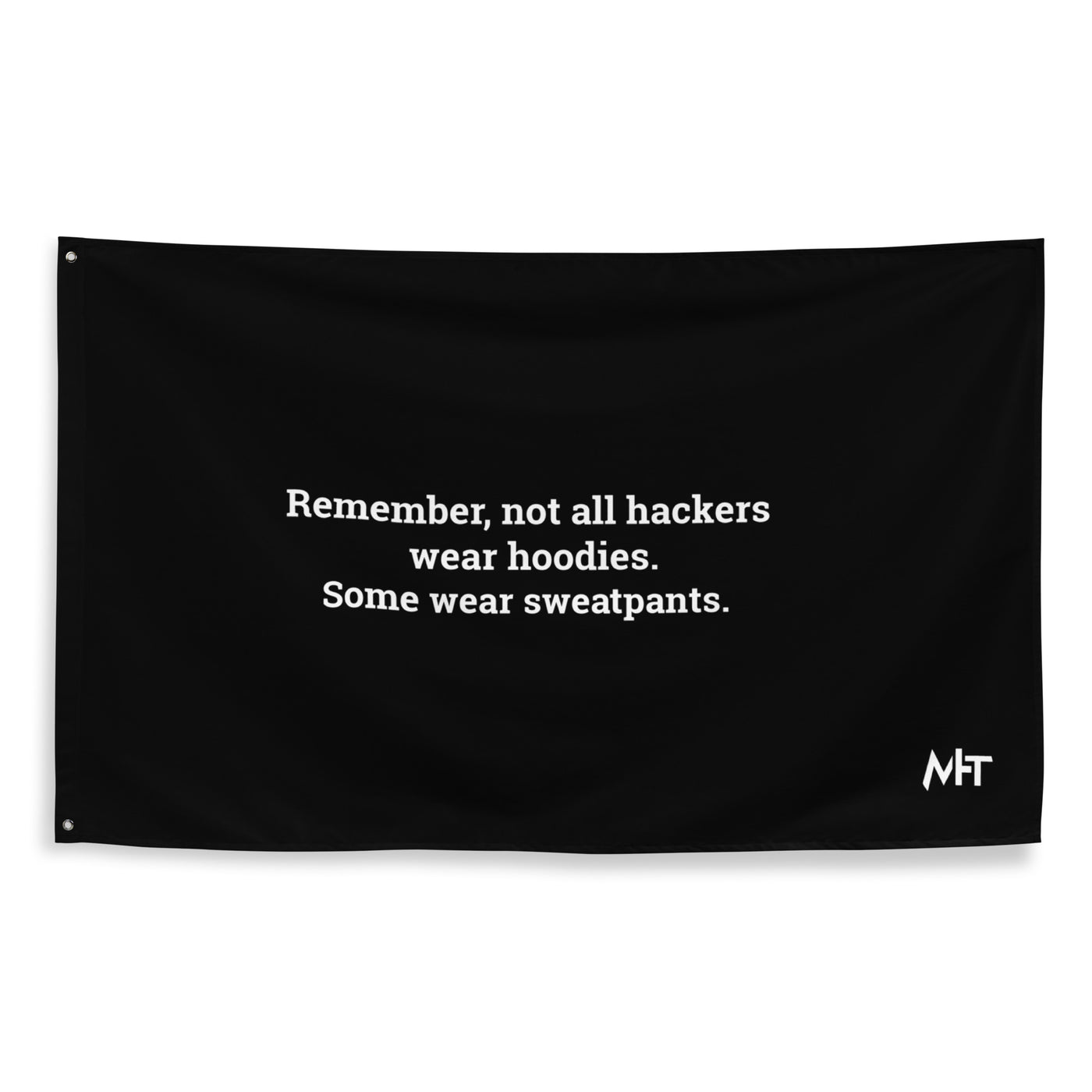 Remember not all hackers wear hoodies, Some wear sweatpants - Flag