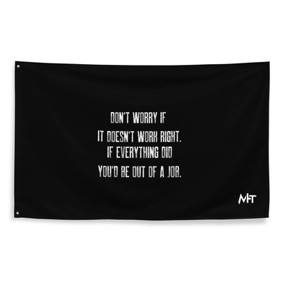 Don't worry if it doesn't work right: if everything did, you would be out of your job V2 - Flag