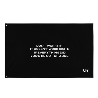 Don't worry if it doesn't work right: if everything did, you would be out of your job - Flag