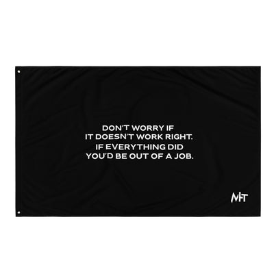 Don't worry if it doesn't work right: if everything did, you would be out of your job - Flag
