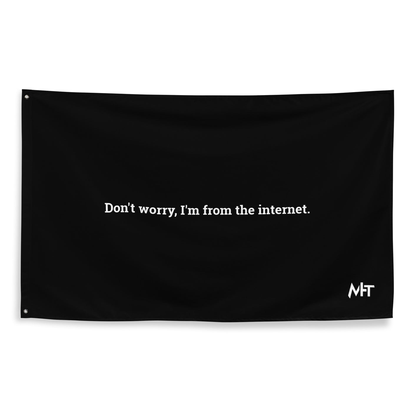 Don't worry I am from the Internet - Flag