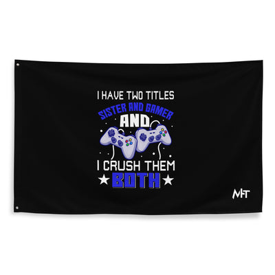 I Have two Titles: Sister and Gamer and I Crush Them Both Rima V1 - Flag
